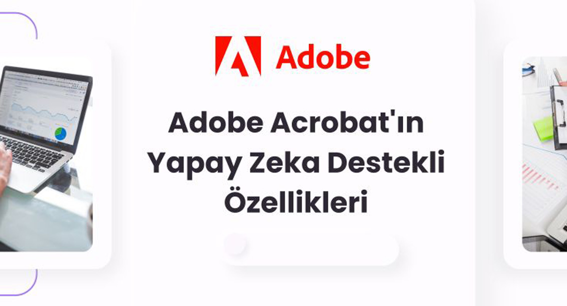 Adobe Acrobat’ın Yapay Zeka Destekli Özellikleri