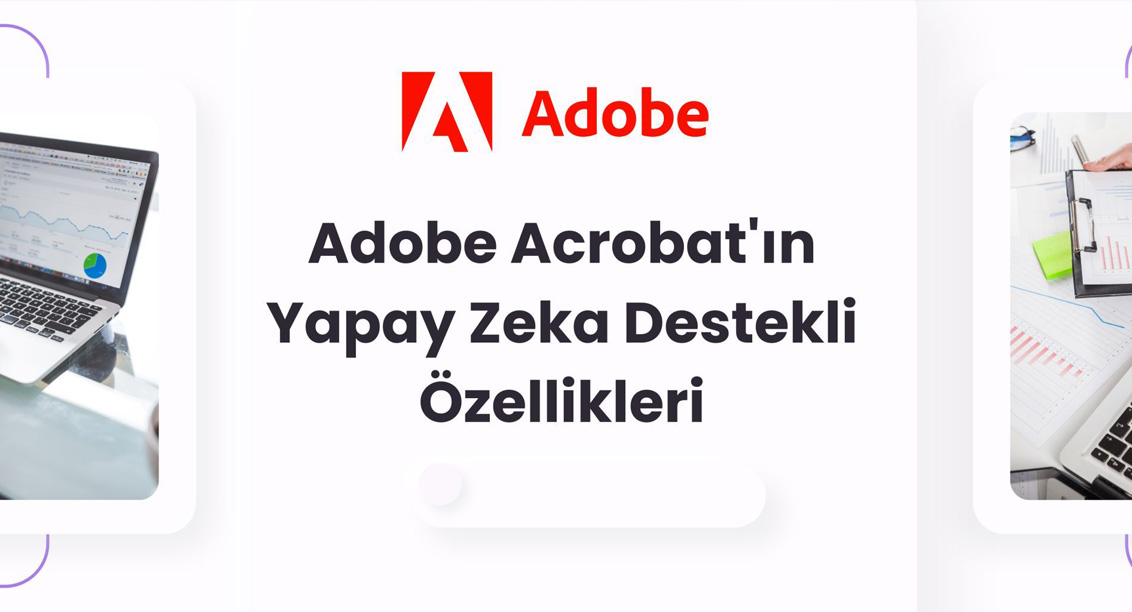 Adobe Acrobat’ın Yapay Zeka Destekli Özellikleri