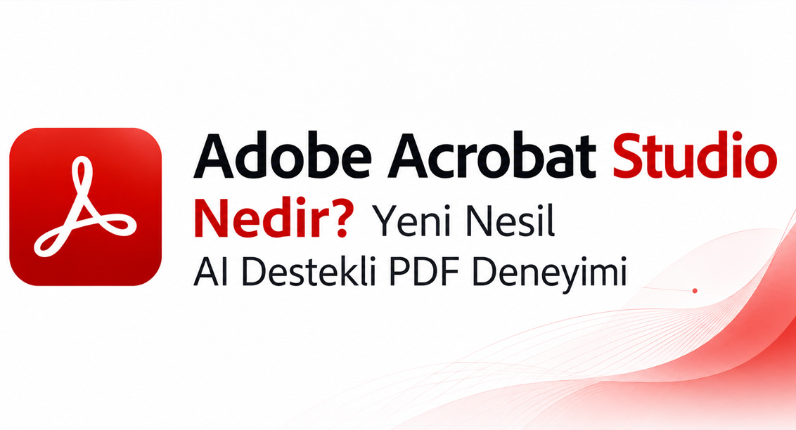 Adobe Acrobat Studio Nedir? Yeni Nesil AI Destekli PDF Deneyimi