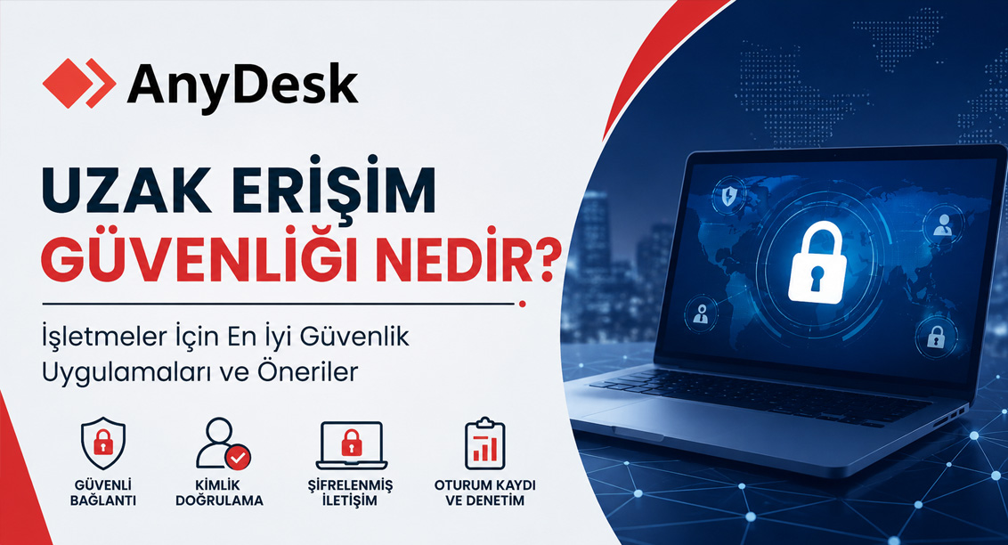 Uzak Erişim Güvenliği Nedir? İşletmeler İçin En İyi Güvenlik Uygulamaları