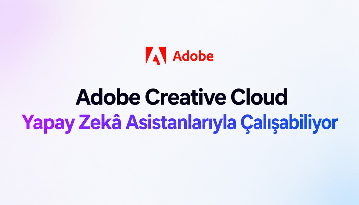 Adobe Creative Cloud Uygulamaları Artık Yapay Zekâ Asistanlarıyla Çalışabiliyor