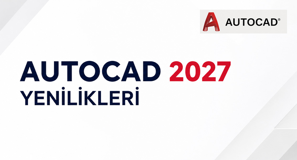AutoCAD 2027 Yenilikleri: Yapay Zeka Destekli Tasarım Dönemi Başladı