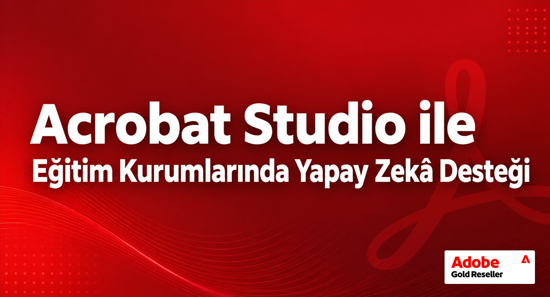 Acrobat Studio ile Eğitim Kurumlarında Yapay Zekâ Desteği