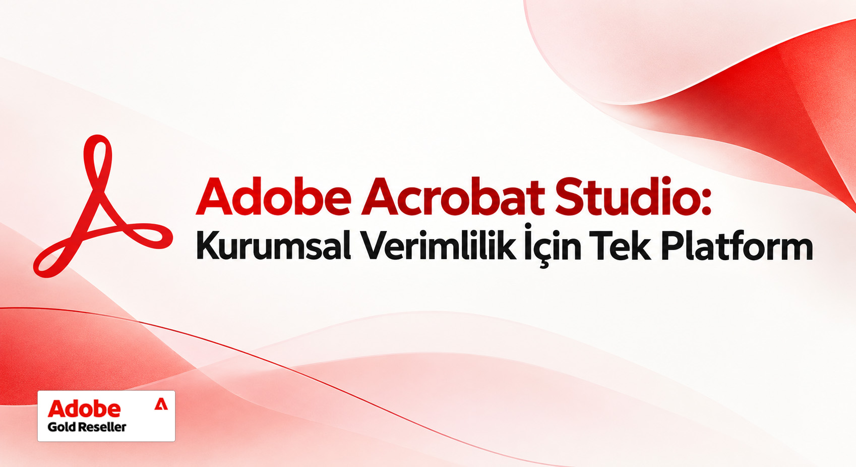 Adobe Acrobat Studio ile Kurumsal Verimlilikte Yeni Dönem: Tek Platform, Daha Fazla Kontrol